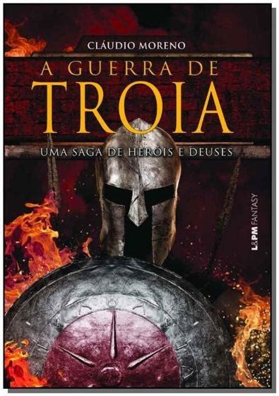 A Guerra de Tróia: Uma Saga de Amor, Traição e Heroísmo